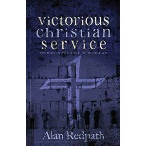 Victorious Christian Service: Studies in the Book of Nehemiah, Paperback - Alan Redpath imagine