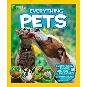 National Geographic Kids Everything Pets: Furry Facts, Photos, and Fun-Unleashed!, Paperback - James Spears imagine