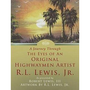 A Journey Through the Eyes of an Original Highwaymen Artist R.L. Lewis, Jr., Hardcover - III Robert Lewis imagine