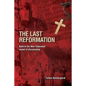 The Last Reformation: Back to the New Testament Model of Discipleship, Paperback - Torben Sndergaard imagine