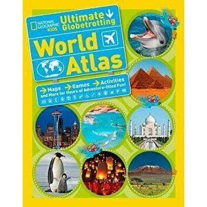 National Geographic Kids Ultimate Globetrotting World Atlas: Maps, Games, Activities, and More for Hours of Adventure-Filled Fun!, Paperback - Nationa imagine