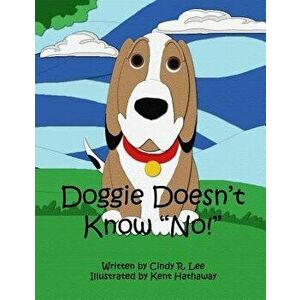 Doggie Doesn't Know No, Paperback - Cindy R. Lee imagine