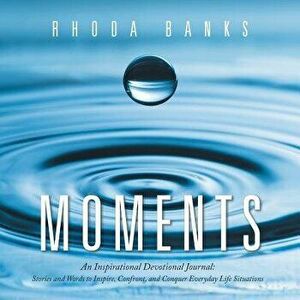 Moments: An Inspirational Devotional Journal: Stories and Words to Inspire, Confront, and Conquer Everyday Life Situation, Paperback - Rhoda Banks imagine