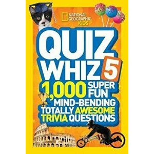 Quiz Whiz 5: 1, 000 Super Fun Mind-Bending Totally Awesome Trivia Questions, Paperback - NationalGeographic Kids imagine
