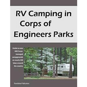 RV Camping in Corps of Engineers Parks: Guide to Over 600 Corps-Managed Campgrounds on Nearly 200 Lakes Around the Country, Paperback - Roundabout Pub imagine