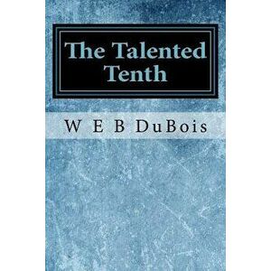 The Talented Tenth, Paperback - W. E. B. DuBois imagine