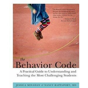 The Behavior Code: A Practical Guide to Understanding and Teaching the Most Challenging Students, Paperback - Jessica Minahan imagine