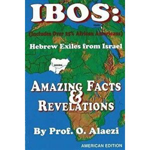 Ibos: Hebrew Exiles from Israel: Reprinting: Amazing Facts & Revelations, Paperback - O. Alaezi imagine
