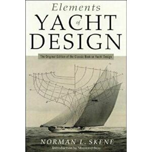 Elements of Yacht Design: The Original Edition of the Classic Book on Yacht Design, Paperback - Norman L. Skene imagine