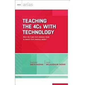 Teaching the 4cs with Technology: How Do I Use 21st Century Tools to Teach 21st Century Skills' (ASCD Arias), Paperback - Stephanie Smith Budhai imagine