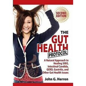 The Gut Health Protocol: A Nutritional Approach to Healing Sibo, Intestinal Candida, Gerd, Gastritis, and Other Gut Health Issues, Paperback - John He imagine