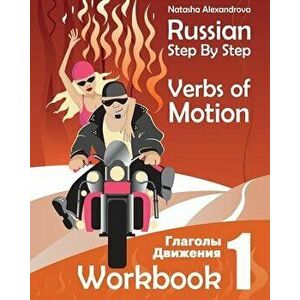 Russian Step by Step Verbs of Motion: Workbook 1, Paperback - Natasha Alexandrova imagine