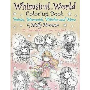Whimsical World Coloring Book: Fairies, Mermaids, Witches and More!, Paperback - Molly Harrison imagine