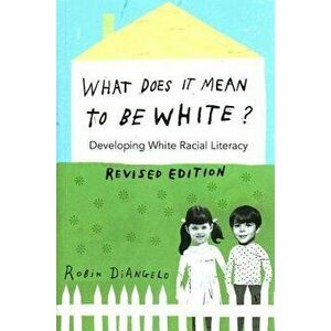 What Does It Mean to Be White': Developing White Racial Literacy, Paperback - Robin Diangelo imagine