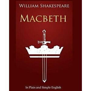 Macbeth in Plain and Simple English: A Modern Translation and the Original Version, Paperback - William Shakespeare imagine