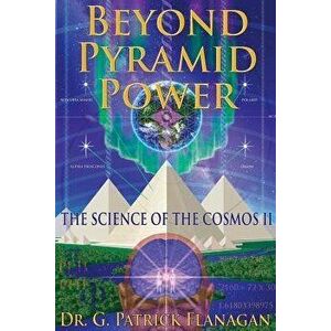 Beyond Pyramid Power - The Science of the Cosmos II, Paperback - Dr G. Patrick Flanagan imagine