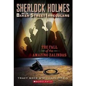 Sherlock Holmes and the Baker Street Irregulars '1: The Fall of the Amazing Zalindas, Paperback - Tracy Mack imagine