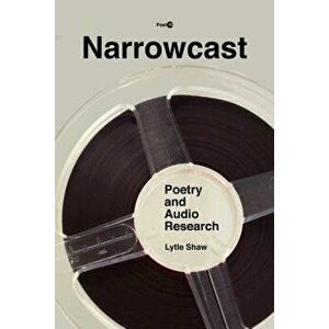 Narrowcast: Poetry and Audio Research, Paperback - Lytle Shaw imagine
