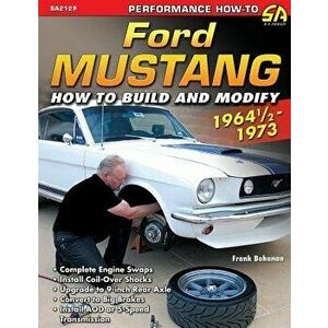 Ford Mustang 1964 1/2 - 1973: How to Build & Modify, Paperback - Frank Bohanan imagine