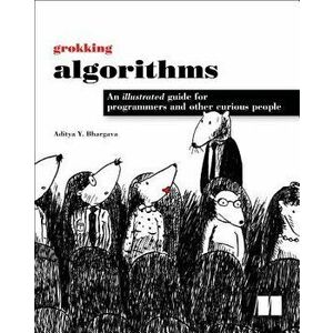 Grokking Algorithms: An Illustrated Guide for Programmers and Other Curious People, Paperback - Aditya Y. Bhargava imagine
