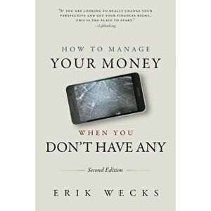 How to Manage Your Money When You Don't Have Any, Paperback - MR Erik Wecks imagine