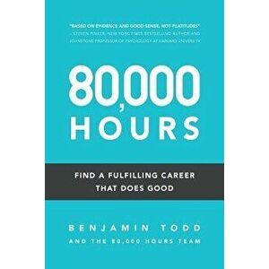 80, 000 Hours: Find a Fulfilling Career That Does Good., Paperback - Benjamin J. Todd imagine