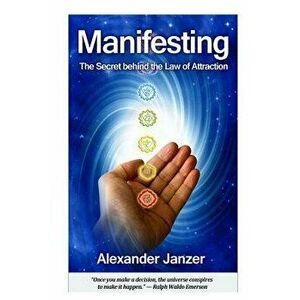 Manifesting: The Secret Behind the Law of Attraction, Paperback - Alexander Janzer imagine