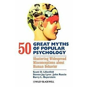 50 Great Myths of Popular Psychology: Shattering Widespread Misconceptions about Human Behavior, Paperback - Scott O. Lilienfeld imagine