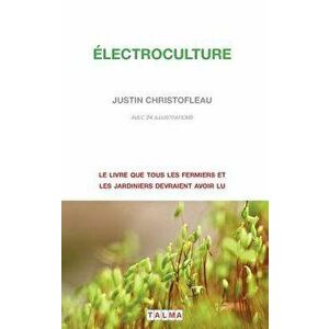 Electroculture (French), Paperback - Justin Christofleau imagine