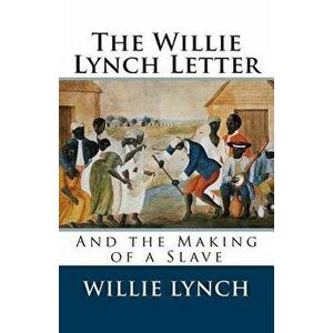 The Willie Lynch Letter and the Making of a Slave, Paperback - Willie Lynch imagine