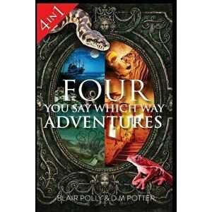 Four You Say Which Way Adventures: Pirate Island, in the Magician's House, Lost in Lion Country, Once Upon an Island, Paperback - Blair Polly imagine