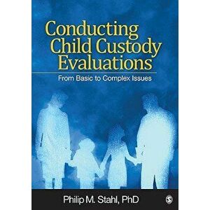 Conducting Child Custody Evaluations: From Basic to Complex Issues, Paperback - Philip M. Stahl imagine