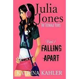 Julia Jones - The Teenage Years: Book 1- Falling Apart - A Book for Teenage Girls, Paperback - Katrina Kahler imagine