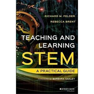 Teaching and Learning Stem: A Practical Guide, Hardcover - Richard M. Felder imagine