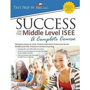 Success on the Middle Level ISEE: A Complete Course, Paperback - Abbott M. Ed, Christa imagine