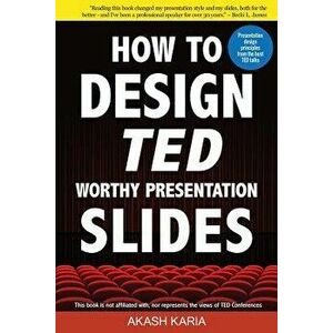 How to Design Ted-Worthy Presentation Slides (Black & White Edition): Presentation Design Principles from the Best Ted Talks, Paperback - Akash Karia imagine