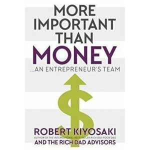 More Important Than Money: An Entrepreneur's Team, Paperback - Robert Kiyosaki imagine