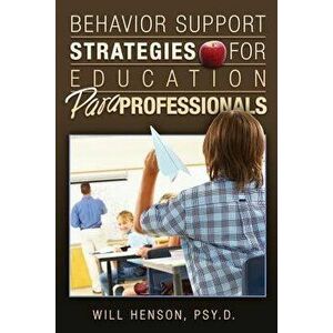 Behavior Support Strategies for Education Paraprofessionals, Paperback - Henson Psy D., Will imagine
