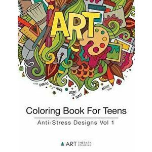 Coloring Book for Teens: Anti-Stress Designs Vol 1, Paperback - Art Therapy Coloring imagine