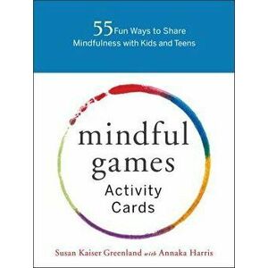 Mindful Games Activity Cards: 55 Fun Ways to Share Mindfulness with Kids and Teens, Hardcover - Susan Kaiser Greenland imagine