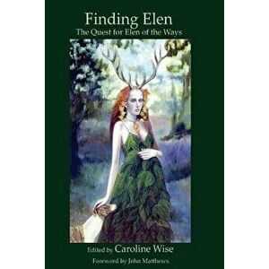 Finding Elen: The Quest for Elen of the Ways, Paperback - Caroline Wise imagine