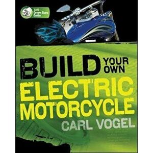 Build Your Own Electric Motorcycle, Paperback - Carl Vogel imagine