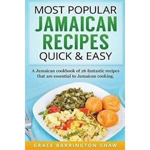 Most Popular Jamaican Recipes Quick & Easy: A Jamaican Cookbook of 26 Fantastic Recipes That Are Essential to Jamaican Cooking., Paperback - Grace Bar imagine