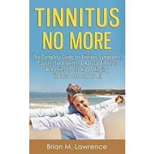 Tinnitus No More: The Complete Guide on Tinnitus Symptoms, Causes, Treatments, & Natural Tinnitus Remedies to Get Rid of Ringing in Ears, Paperback - imagine