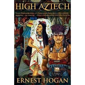High Aztech, Paperback - Ernest Hogan imagine