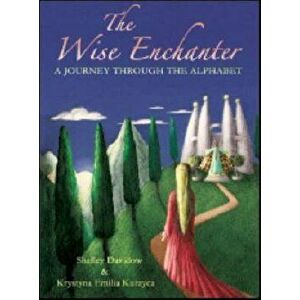 The Wise Enchanter: A Journey Through the Alphabet, Paperback - Shelley Davidow imagine