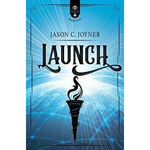 Launch, Paperback - Jason C. Joyner imagine