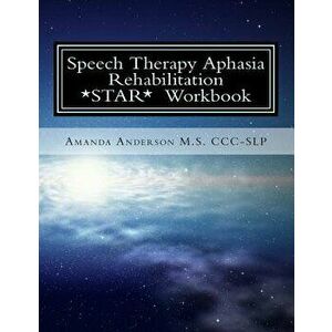 Speech Therapy Aphasia Rehabilitation Workbook: Expressive and Written Language, Paperback - Amanda Paige Anderson M. S. CCC-Slp imagine