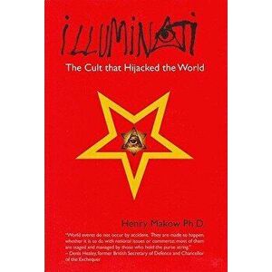 Illuminati: The Cult That Hijacked the World, Paperback - Henry Makow Ph. D. imagine