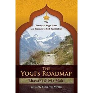 The Yogi's Roadmap: Patanjali Yoga Sutra as a Journey to Self Realization, Paperback - Bhavani Silvia Maki imagine